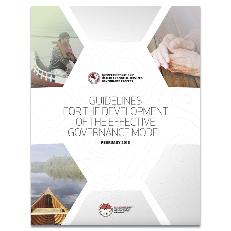 Quebec First Nations' Health and Social Services Governance Process - Guidelines for the Development of the Effective Governance Model - February 2018.